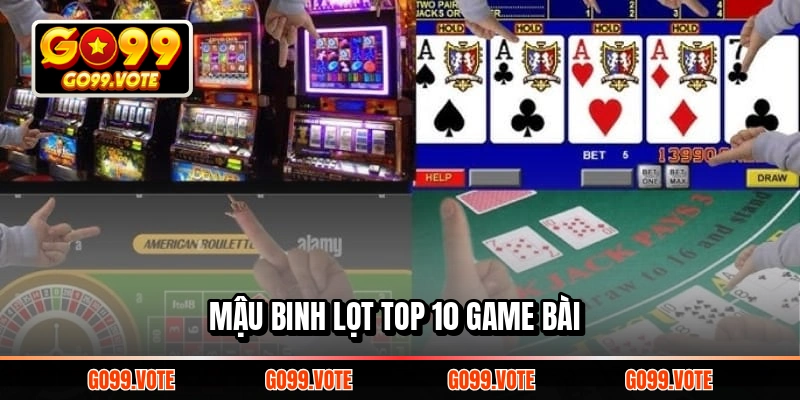Mậu binh lọt top 10 game bài 